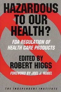 Cover image for Hazardous to Our Health?: FDA Regulation of Health Care Products