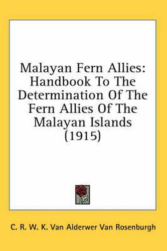 Malayan Fern Allies: Handbook to the Determination of the Fern Allies of the Malayan Islands (1915)