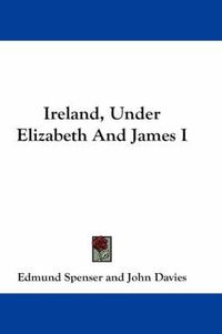 Cover image for Ireland, Under Elizabeth and James I