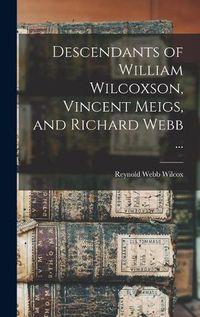 Cover image for Descendants of William Wilcoxson, Vincent Meigs, and Richard Webb ...
