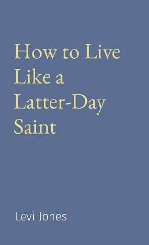 Cover image for How to Live Like a Latter-Day Saint