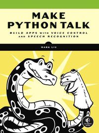Cover image for Make Python Talk: Build Apps with Voice Control and Speed Recognition