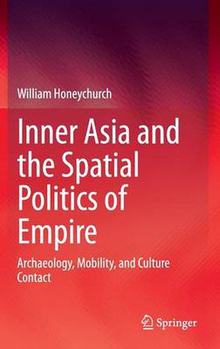 Cover image for Inner Asia and the Spatial Politics of Empire: Archaeology, Mobility, and Culture Contact