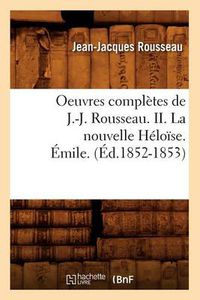 Cover image for Oeuvres Completes de J.-J. Rousseau. II. La Nouvelle Heloise. Emile. (Ed.1852-1853)