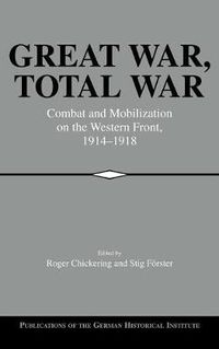 Cover image for Great War, Total War: Combat and Mobilization on the Western Front, 1914-1918