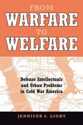 Cover image for From Warfare to Welfare: Defense Intellectuals and Urban Problems in Cold War America