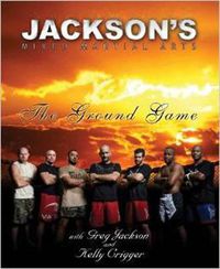 Cover image for Jackson's Mixed Martial Arts: The Ground Game