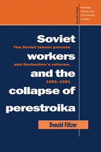 Cover image for Soviet Workers and the Collapse of Perestroika: The Soviet Labour Process and Gorbachev's Reforms, 1985-1991