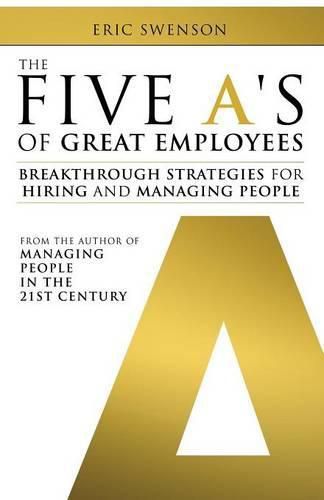 Cover image for The Five A's of Great Employees: Breakthrough Strategies for Hiring and Managing People