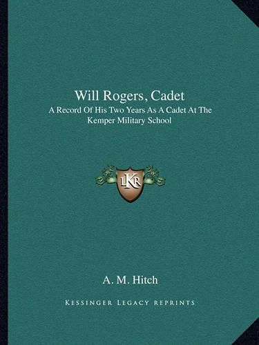 Cover image for Will Rogers, Cadet: A Record of His Two Years as a Cadet at the Kemper Military School