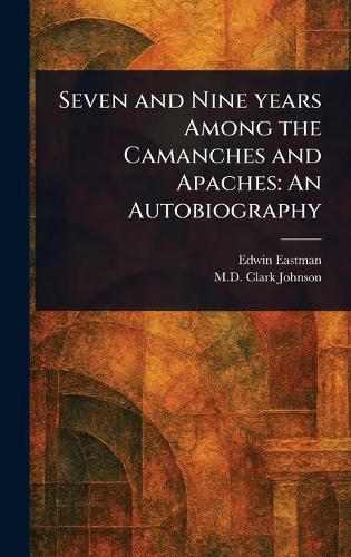 Cover image for Seven and Nine Years Among the Camanches and Apaches