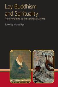Cover image for Lay Buddhism and Spirituality: From Vimalakirti to the Nenbutsu Maasters