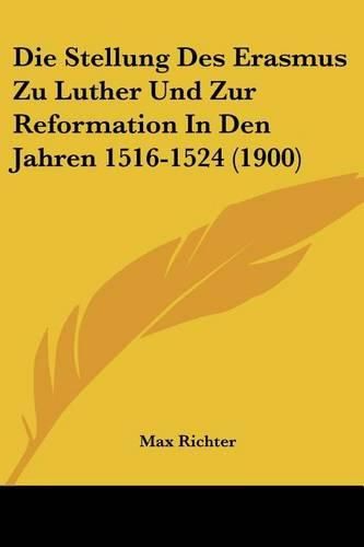 Die Stellung Des Erasmus Zu Luther Und Zur Reformation in Den Jahren 1516-1524 (1900)