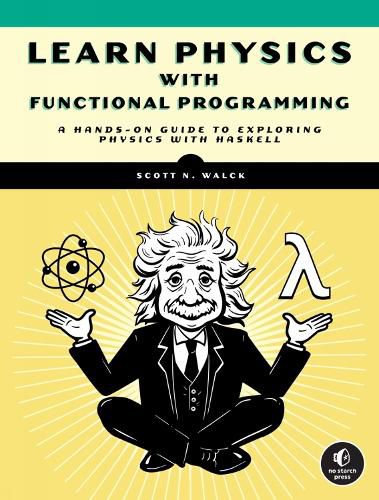 Cover image for Learn Physics With Functional Programming: A Hands-on Guide to Exploring Physics with Haskell