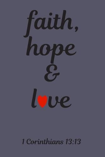 faith, hope & love: 1 Corinthians 13:13