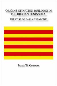 Cover image for Origins of Nation Building in the Iberian Peninsula: The Case of Early Catalonia