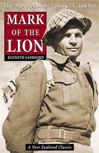 Cover image for Mark of the Lion: the Story of Charles Upham VC & Bar