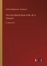 Cover image for The Paris Sketch Book of Mr. M. A. Titmarsh