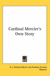 Cover image for Cardinal Mercier's Own Story