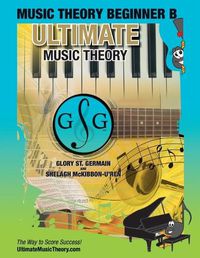 Cover image for Music Theory Beginner B Ultimate Music Theory: Music Theory Beginner B Workbook includes 12 Fun and Engaging Lessons, Reviews, Sight Reading & Ear Training Games and more! So-La & Ti-Do will guide you through Mastering Music Theory!