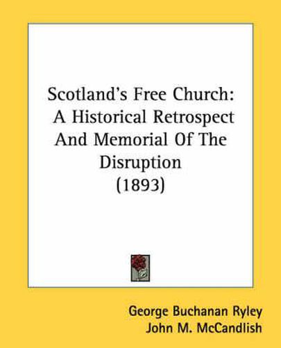 Scotland's Free Church: A Historical Retrospect and Memorial of the Disruption (1893)