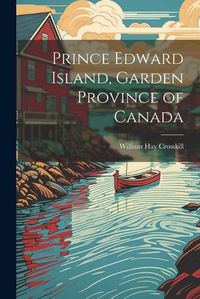 Cover image for Prince Edward Island, Garden Province of Canada