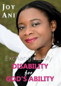 Cover image for Exchanging My Disability for God's Ability: I Am Free to Be Me