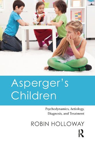Cover image for Asperger's Children: Psychodynamics, Aetiology, Diagnosis, and Treatment