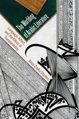 Cover image for The Worlding of Arabic Literature: Language, Affect, and the Ethics of Translatability