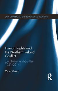 Cover image for Human Rights and the Northern Ireland Conflict: Law, Politics and Conflict 1921-2014