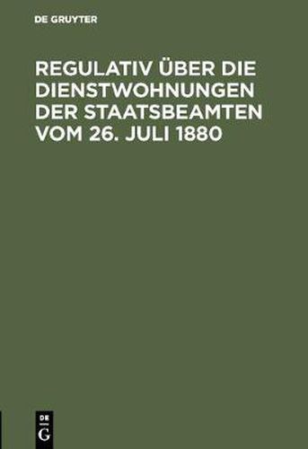 Cover image for Regulativ uber die Dienstwohnungen der Staatsbeamten vom 26. Juli 1880