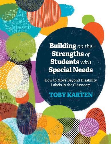 Cover image for Building on the Strengths of Students with Special Needs: How to Move Beyond Disability Labels in the Classroom