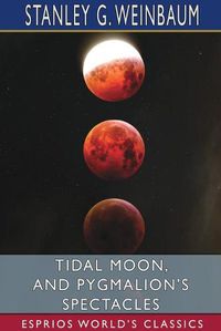 Cover image for Tidal Moon, and Pygmalion's Spectacles (Esprios Classics)