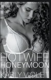 Cover image for Hotwife Honeymoon - A Hot Wife Multiple Partner Romance Novel