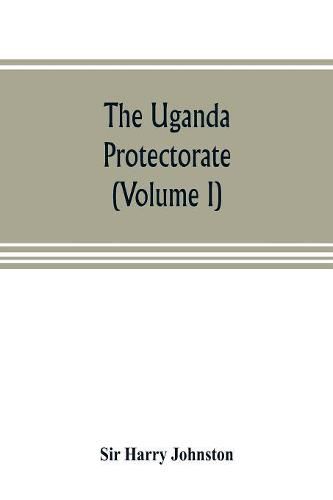 The Uganda protectorate (Volume I)