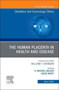 Cover image for The Human Placenta in Health and Disease , An Issue of Obstetrics and Gynecology Clinics