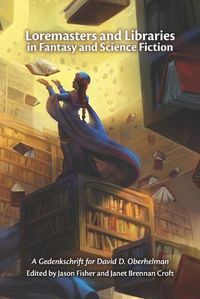 Cover image for Loremasters and Libraries in Fantasy and Science Fiction