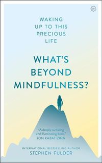 Cover image for What's Beyond Mindfulness?: Waking Up to This Precious Life