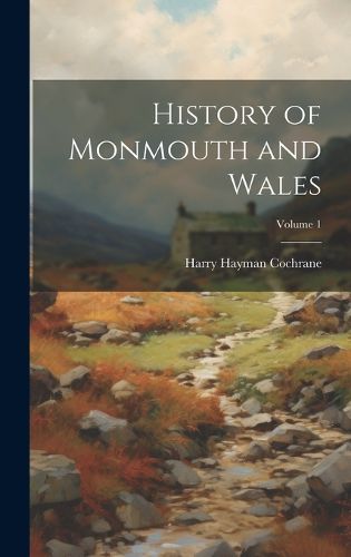 Cover image for History of Monmouth and Wales; Volume 1