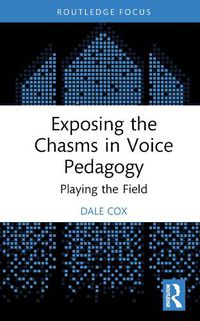 Cover image for Exposing the Chasms in Voice Pedagogy