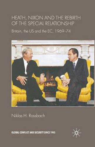 Cover image for Heath, Nixon and the Rebirth of the Special Relationship: Britain, the US and the EC, 1969-74