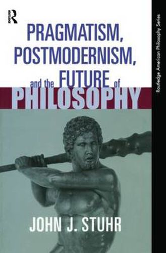 Cover image for Pragmatism, Postmodernism, and the Future of Philosophy