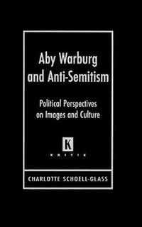 Cover image for Aby Warburg and Anti-semitism: Political Perspectives on Images and Culture