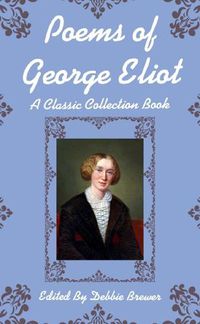 Cover image for Poems of George Eliot, A Classic Collection Book