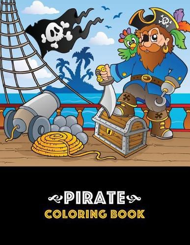 Cover image for Pirate Coloring Book: Pirate theme coloring book for kids, boys or girls, Ages 4-8, 8-12, Fun, Easy, Beginner Friendly and Relaxing Coloring Pages about Pirates, Ships, Treasure, Caribbean, etc.