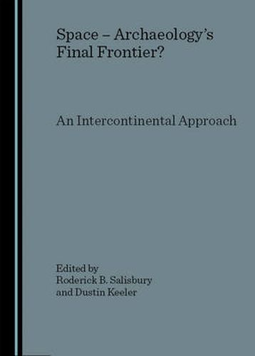 Cover image for Space - Archaeology's Final Frontier? An Intercontinental Approach