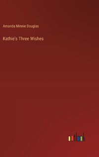 Cover image for Kathie's Three Wishes