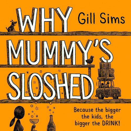 Cover image for Why Mummy's Sloshed: The Bigger the Kids, the Bigger the Drink