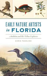 Cover image for Early Nature Artists in Florida: Audubon and His Fellow Explorers