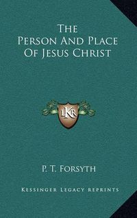 Cover image for The Person and Place of Jesus Christ